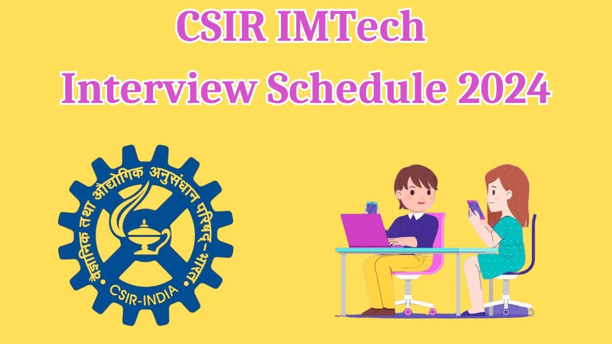 CSIR IMTech Interview Schedule 2024 for Project Research Scientist Posts Released Check Date Details at imtech.res.in - 22 May 2024