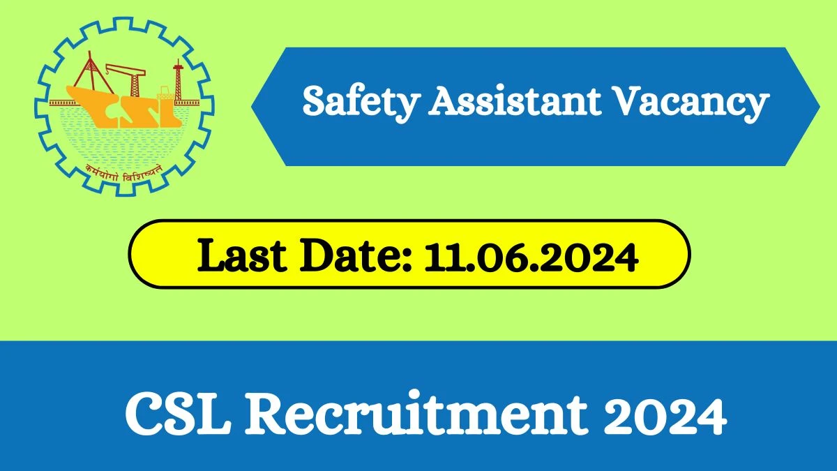 CSL Recruitment 2024 - Latest Safety Assistant Vacancies on 29 May 2024