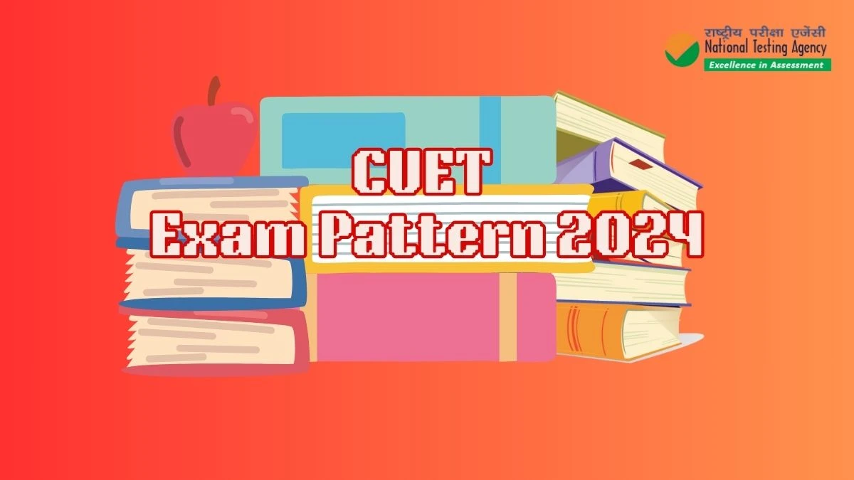 CUET Exam Pattern 2024 at exams.nta.ac.in Check CUET Exam Pattern Here