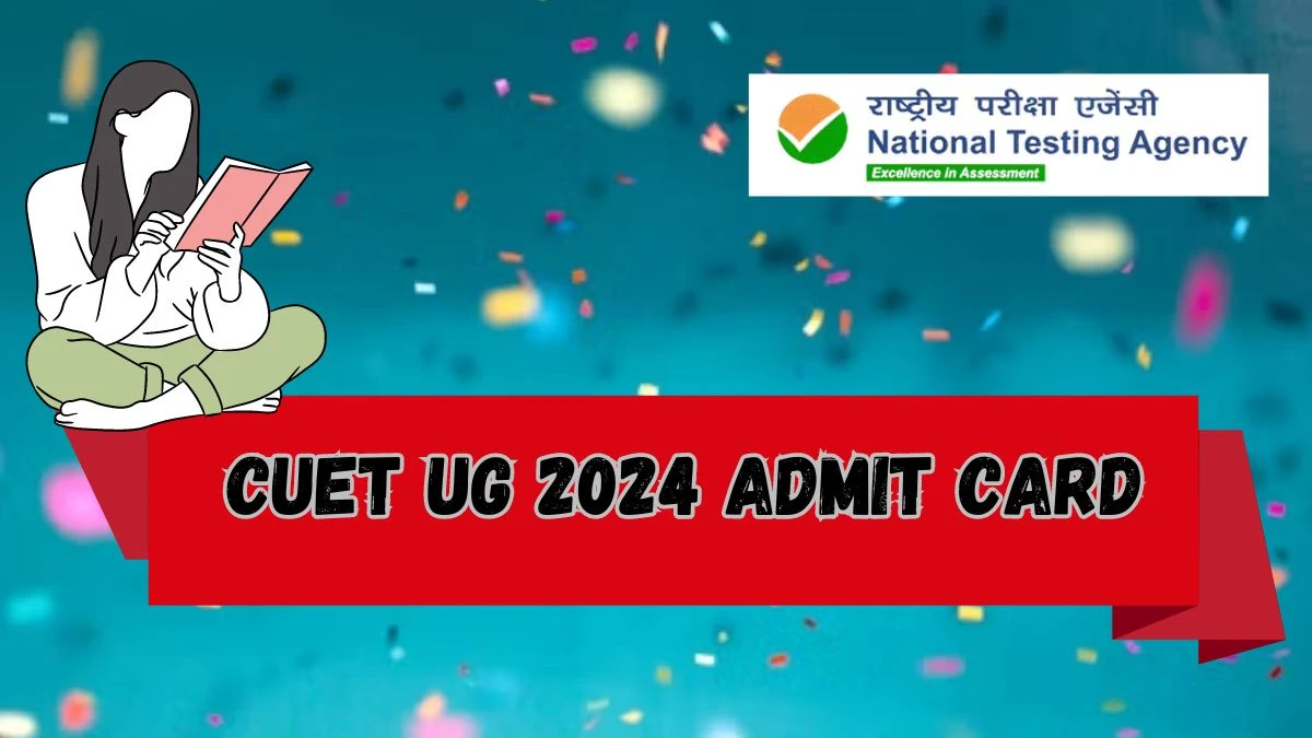 CUET UG 2024 Admit Card (Soon) at exams.nta.ac.in Check and How to Download Link Here