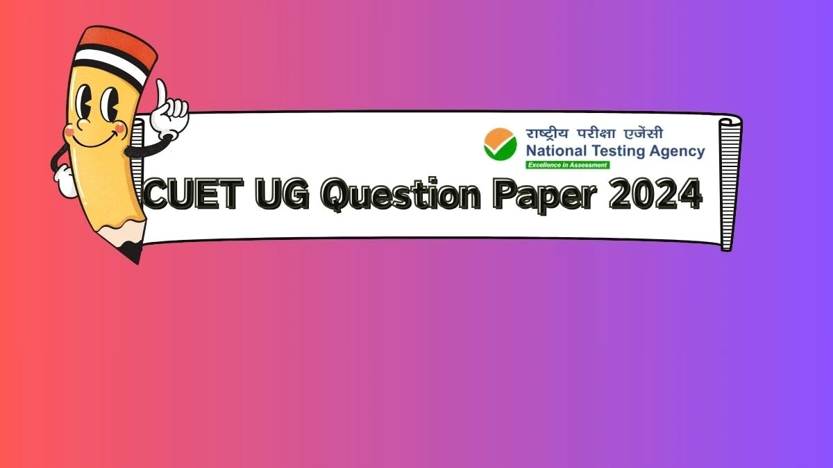 CUET UG Question Paper 2024 at cuet.nta.nic.in Direct Link (SET A, B, C, D)