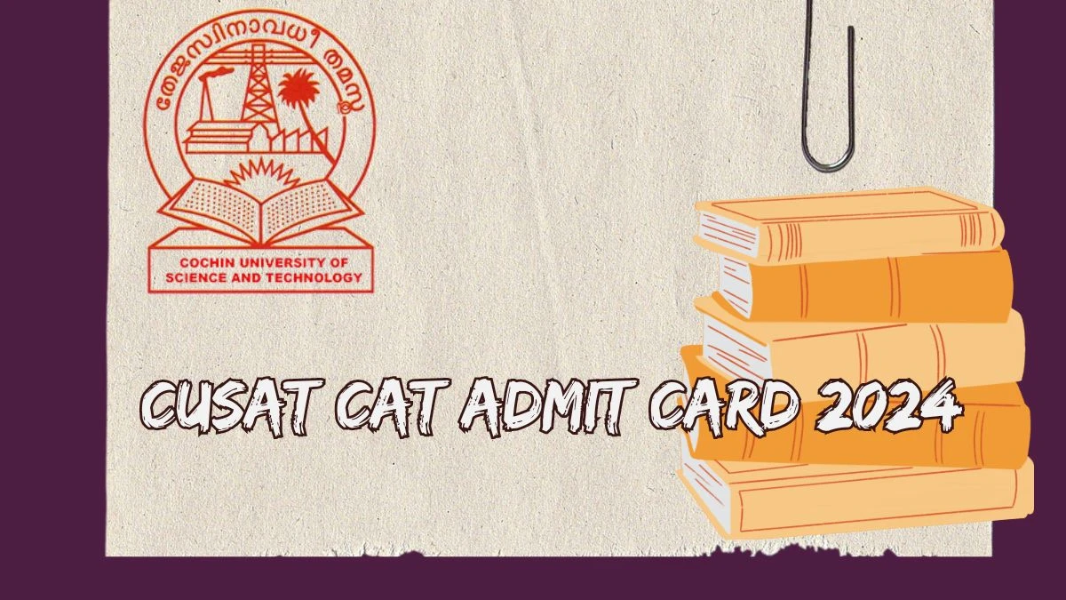 CUSAT CAT Admit Card 2024 @ admissions.cusat.ac.in(Out) Check and Download Link Here