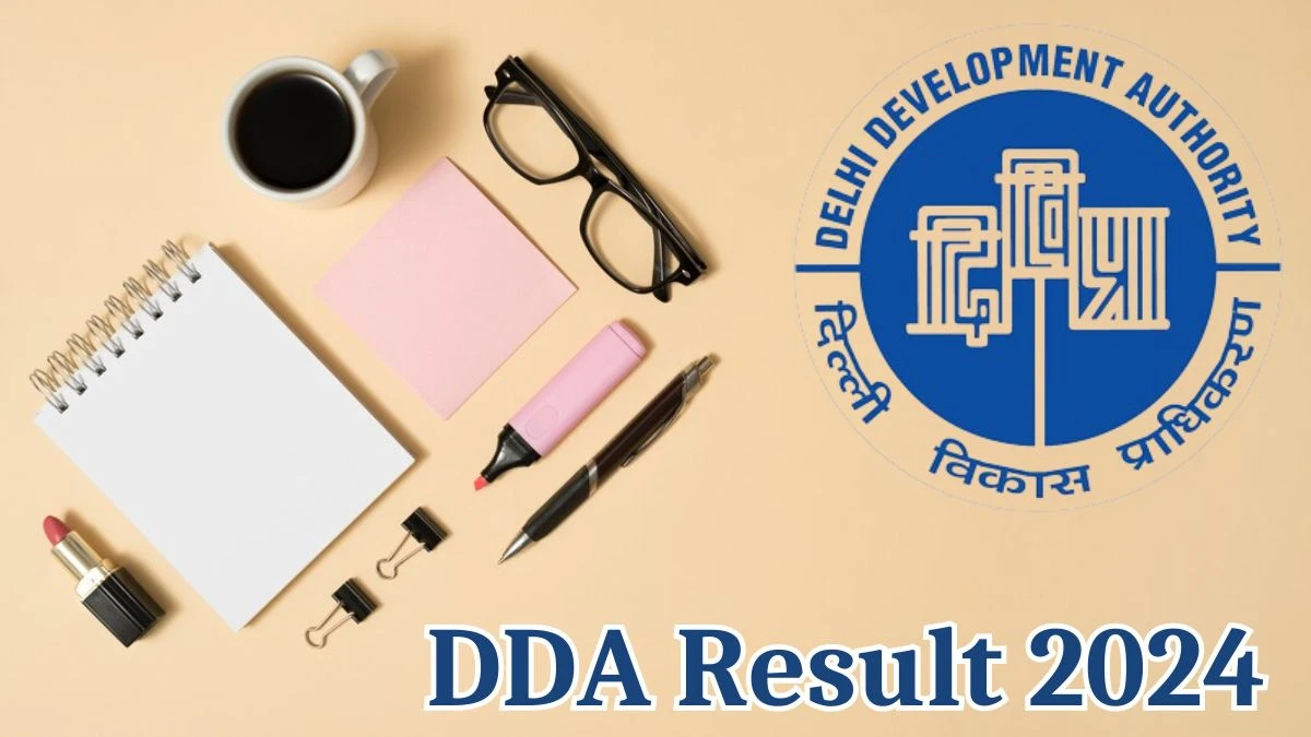 DDA Result 2024 Announced. Direct Link to Check DDA Junior Engineer Result 2024 dda.gov.in - 16 May 2024