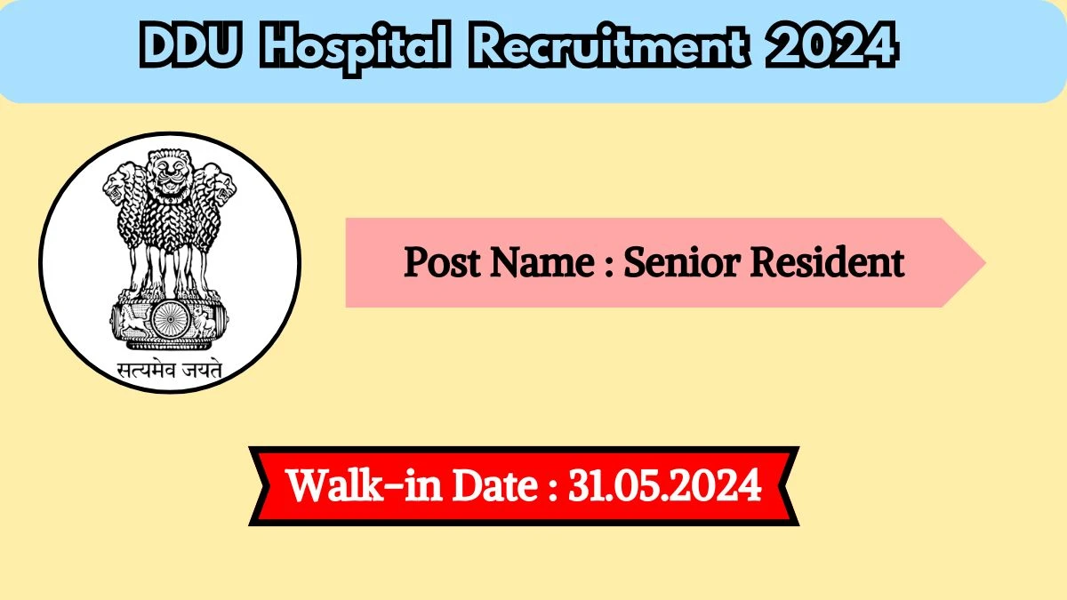 DDU Hospital Recruitment 2024 Walk-In Interviews for Senior Resident on May 31, 2024