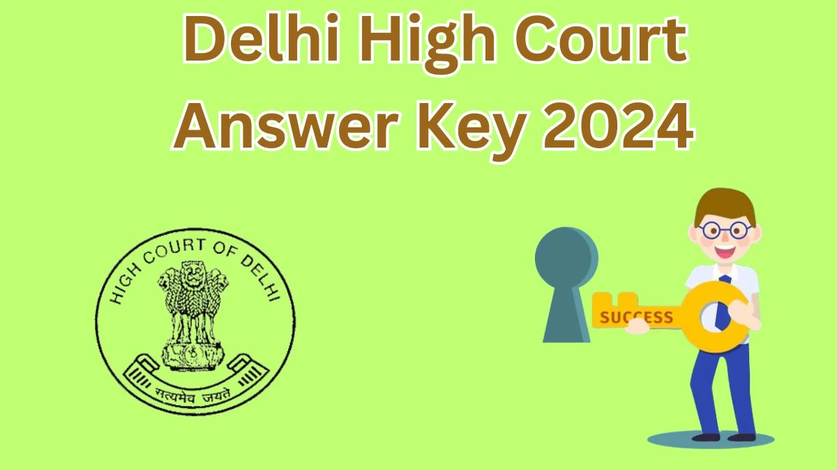 Delhi High Court Answer Key 2024 to be declared at delhihighcourt.nic.in, Senior Personal Assistant Download PDF Here - 13 May 2024