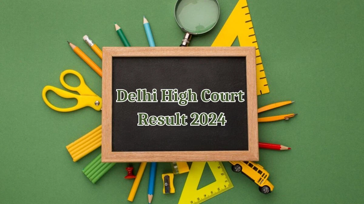 Delhi High Court Result 2024 Announced. Direct Link to Check Delhi High Court Personal Assistant Result 2024 delhihighcourt.nic.in - 13 May 2024