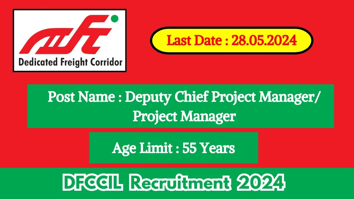 DFCCIL Recruitment 2024 - Latest Deputy Chief Project Manager/ Project Manager on 02 May 2024