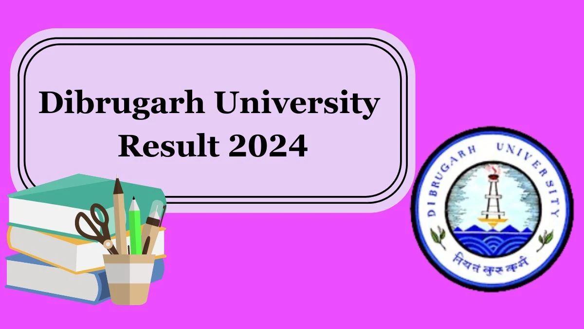 Dibrugarh University Result 2024 (Released) at dibru.ac.in Check M.A. in Assamese 3rd Sem Details Here