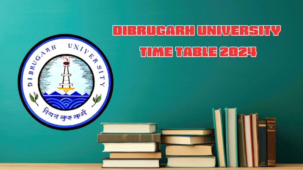Dibrugarh University Time Table 2024 (Out) dibru.ac.in Check BA / B.Com 5th Sem Details Here