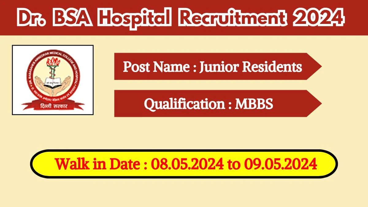 Dr. BSA Hospital Recruitment 2024 Walk-In Interviews for Junior Residents on 08.05.2024 to 09.05.2024
