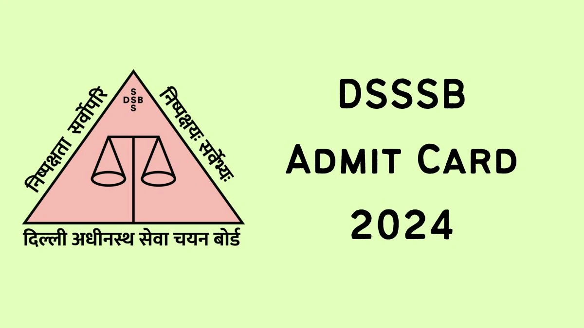 DSSSB Admit Card 2024 For Senior Personal Assistant and Other Posts released Check and Download Hall Ticket, Exam Date @ dsssb.delhi.gov.in - 29 May 2024