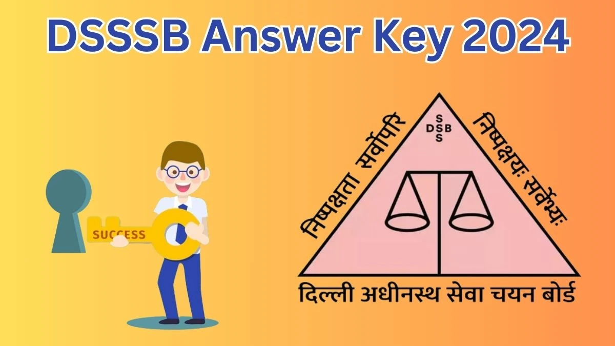 DSSSB Answer Key 2024 is to be declared at dsssb.delhi.gov.in, Various Posts Download PDF Here - 10 May 2024