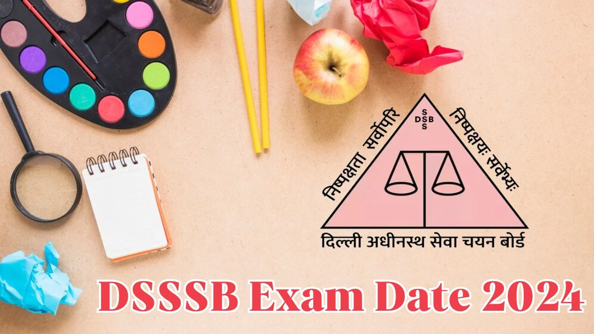DSSSB Exam Date 2024 to be Declared Multi Tasking Staff Check Exam Dates Schedule Details here at dsssb.delhi.gov.in - 09 May 2024