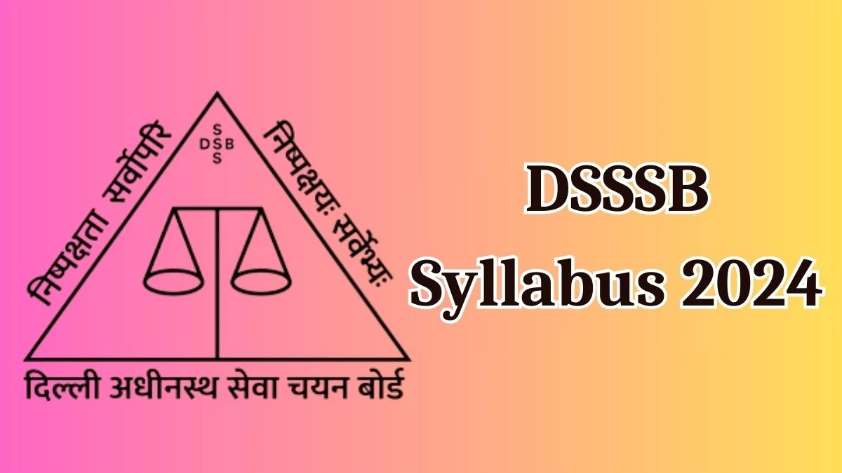 DSSSB Syllabus 2024 Announced Download DSSSB Teacher Exam Pattern at dsssb.delhi.gov.in - 22 May 2024