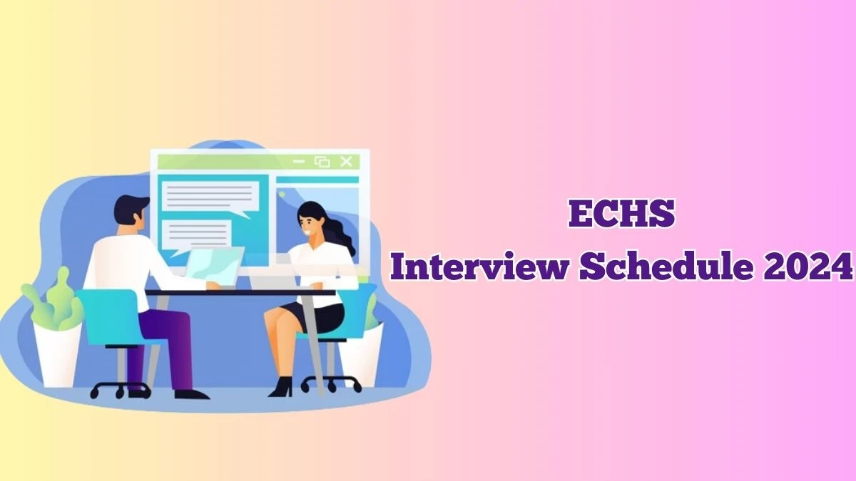 ECHS Interview Schedule 2024 for Various Posts Posts Released Check Date Details at echs.gov.in - 21 May 2024