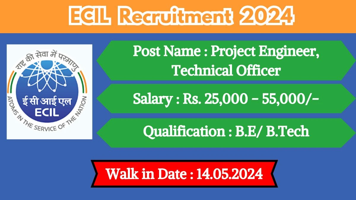 ECIL Recruitment 2024 Walk-In Interviews for Project Engineer, Technical Officer on 14.05.2024
