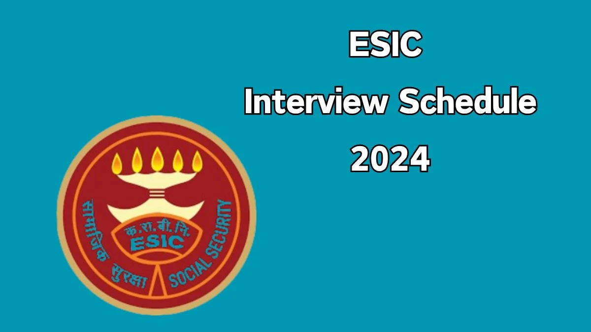 ESIC Interview Schedule 2024 Announced Check and Download ESIC Senior Resident and Other Posts at esic.gov.in - 29 May 2024