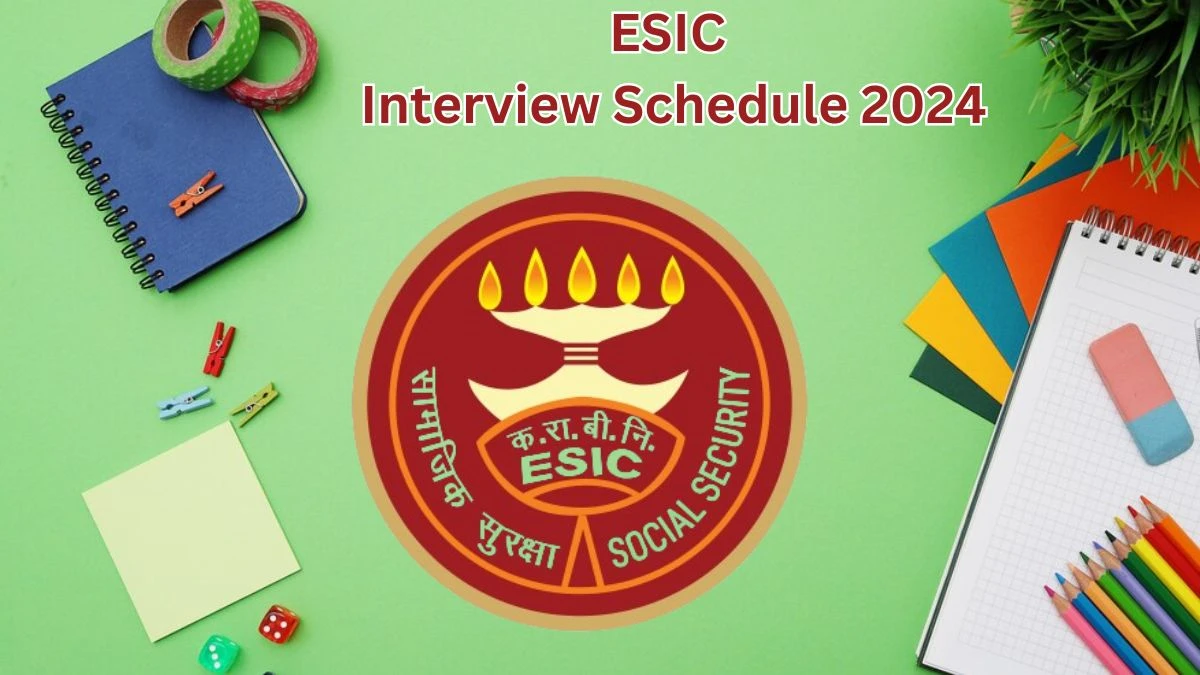 ESIC Interview Schedule 2024 Announced Check and Download ESIC Senior Residents at esic.gov.in - 06 May 2024