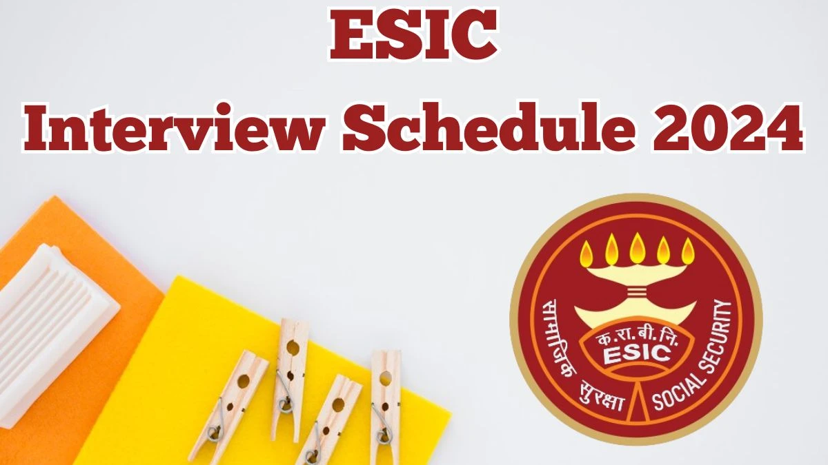 ESIC Interview Schedule 2024 (out) Check 08.05.2024 for Specialist Posts at esic.gov.in - 03 May 2024