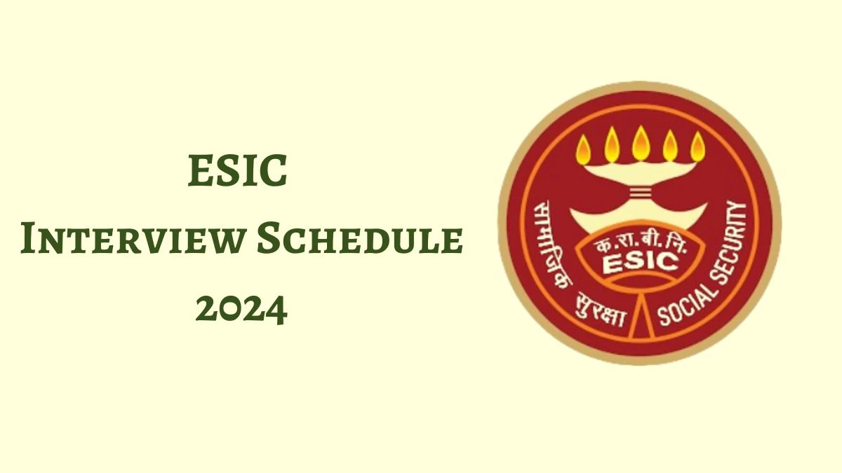 ESIC Interview Schedule 2024 (out) Check 30-05-2024 for Senior Resident Posts at esic.gov.in - 24 May 2024