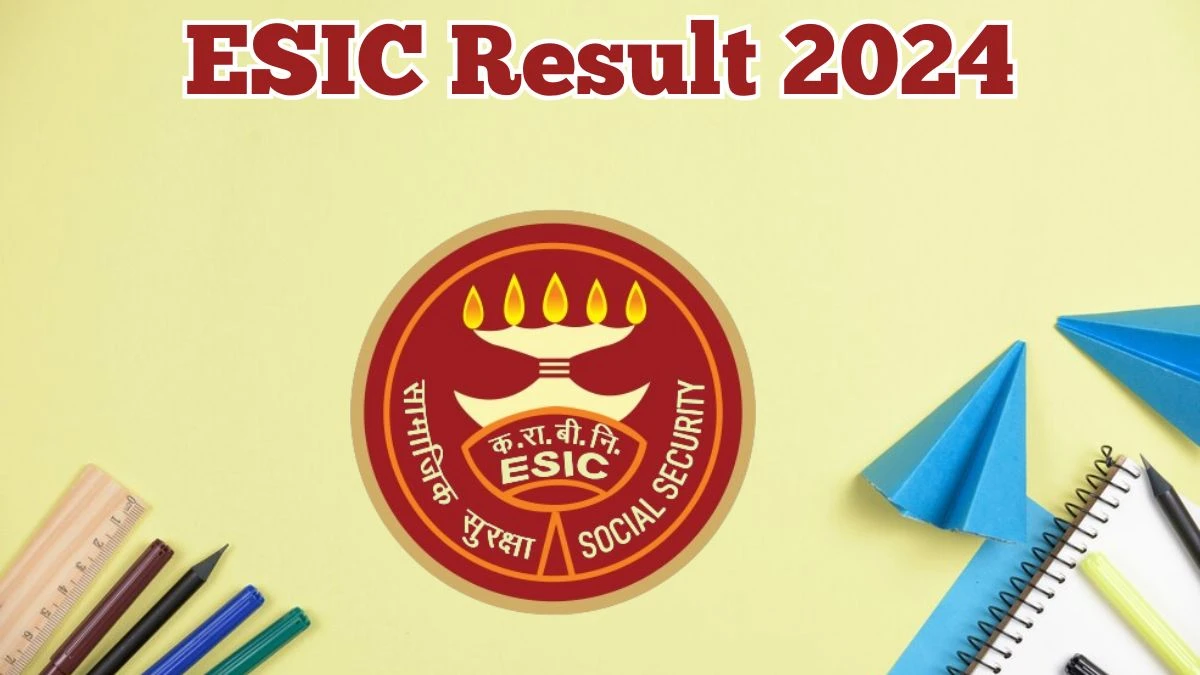 ESIC Result 2024 Announced. Direct Link to Check ESIC Senior Resident Result 2024 esic.gov.in - 21 May 2024