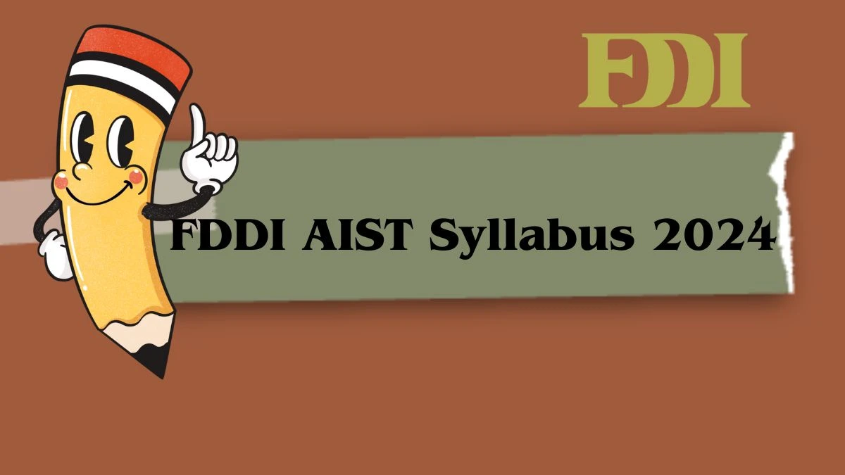 FDDI AIST Syllabus 2024 at fddiindia.com Check Revised Syllabus Download