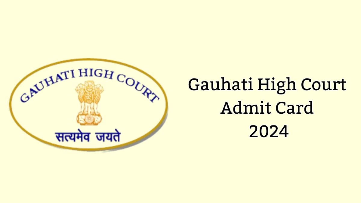 Gauhati High Court Admit Card 2024 Out Direct Link to Download Gauhati High Court Senior Personal Assistant and Stenographer Grade-III Admit Card ghconline.gov.in - 16 May 2024