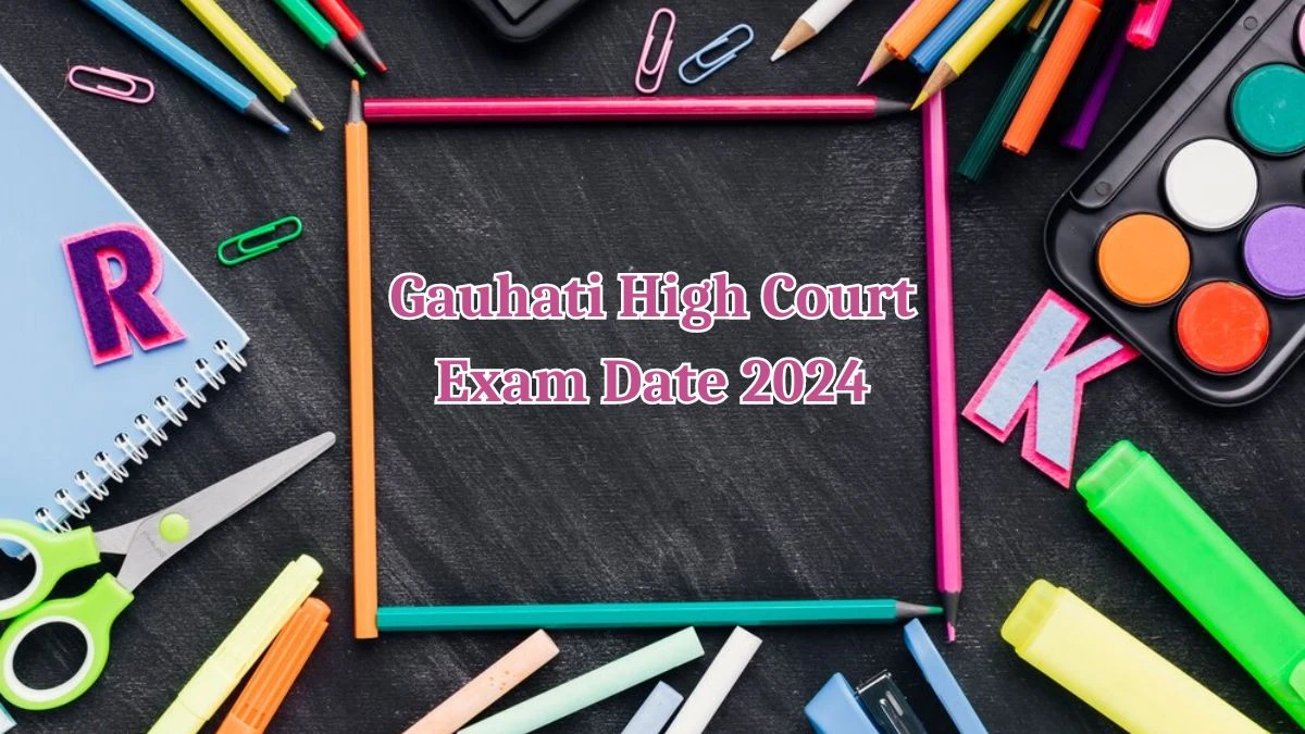 Gauhati High Court Exam Date 2024 at ghconline.gov.in Verify the schedule for the examination date, Law Clerk, and site details. - 13 May 2024