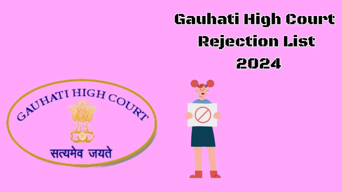 Gauhati High Court Rejection List 2024 Announced. Check Senior Personal Assistant List 2024 Date at ghconline.gov.in Rejection List - 08 May 2024