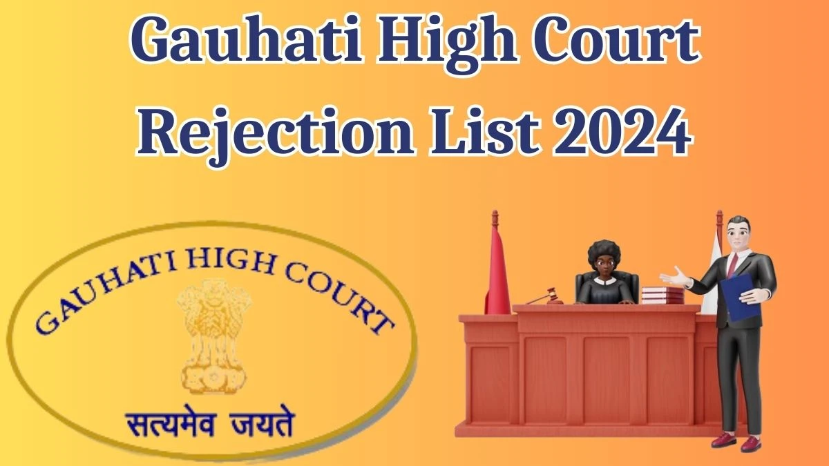 Gauhati High Court Rejection List 2024 Released. Check the Gauhati High Court Law Clerk List 2024 Date at ghconline.gov.in Rejection List - 14 May 2024