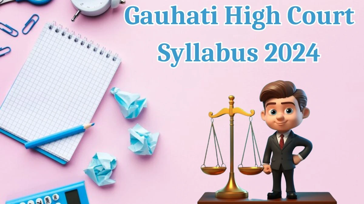 Gauhati High Court Syllabus 2024 Announced Download Gauhati High Court Judicial Service Exam pattern at ghconline.gov.in - 13 May 2023