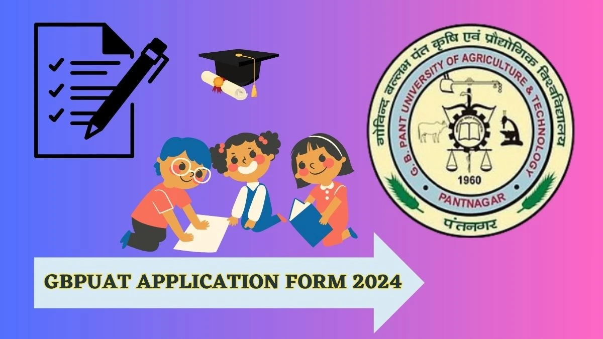 GBPUAT Application Form 2024 (Ends Today) gbpuat.ac.in How To Apply Details Here