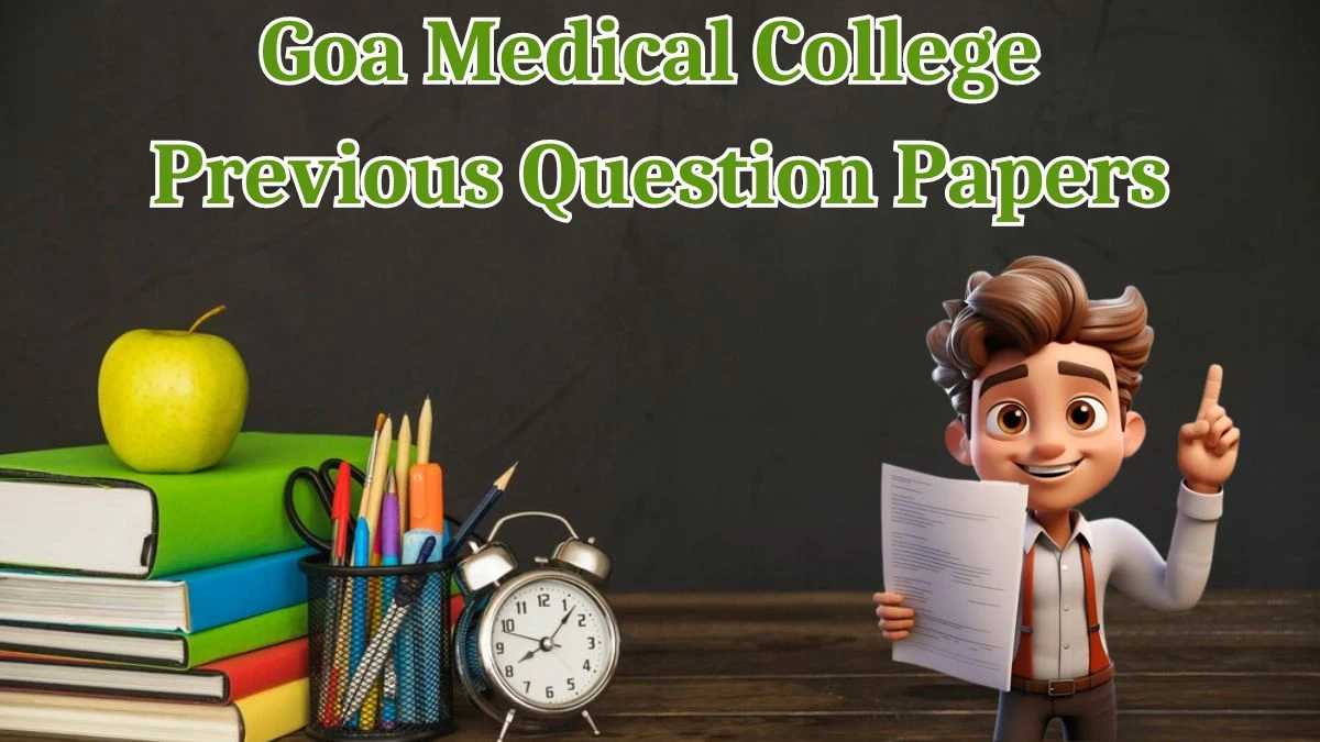 Goa Medical College Previous Question Papers Released Practice Previous Question Papers gmc.goa.gov.in - 13 May 2024