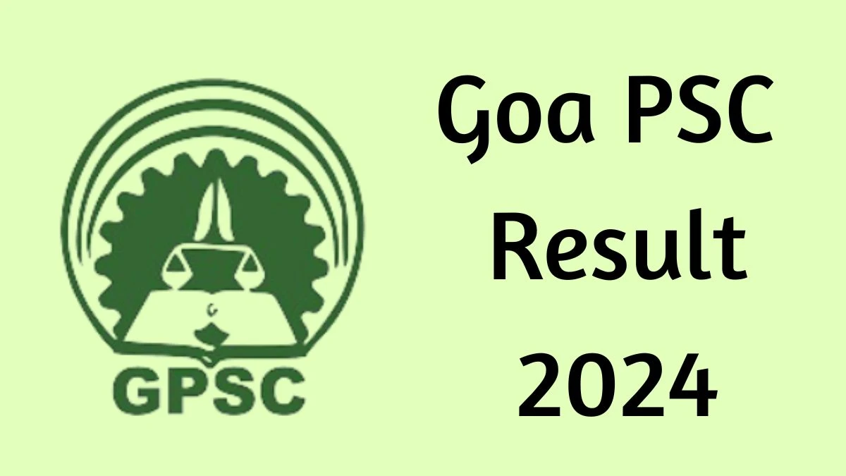 Goa PSC Result 2024 Announced. Direct Link to Check Goa PSC Assistant Professor Result 2024 gpsc.goa.gov.in - 22 May 2024