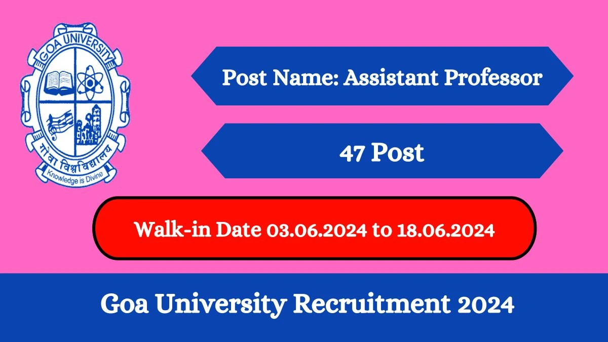 Goa University Recruitment 2024 Walk-In Interviews for Assistant Professor on 03.06.2024 to 18.06.2024