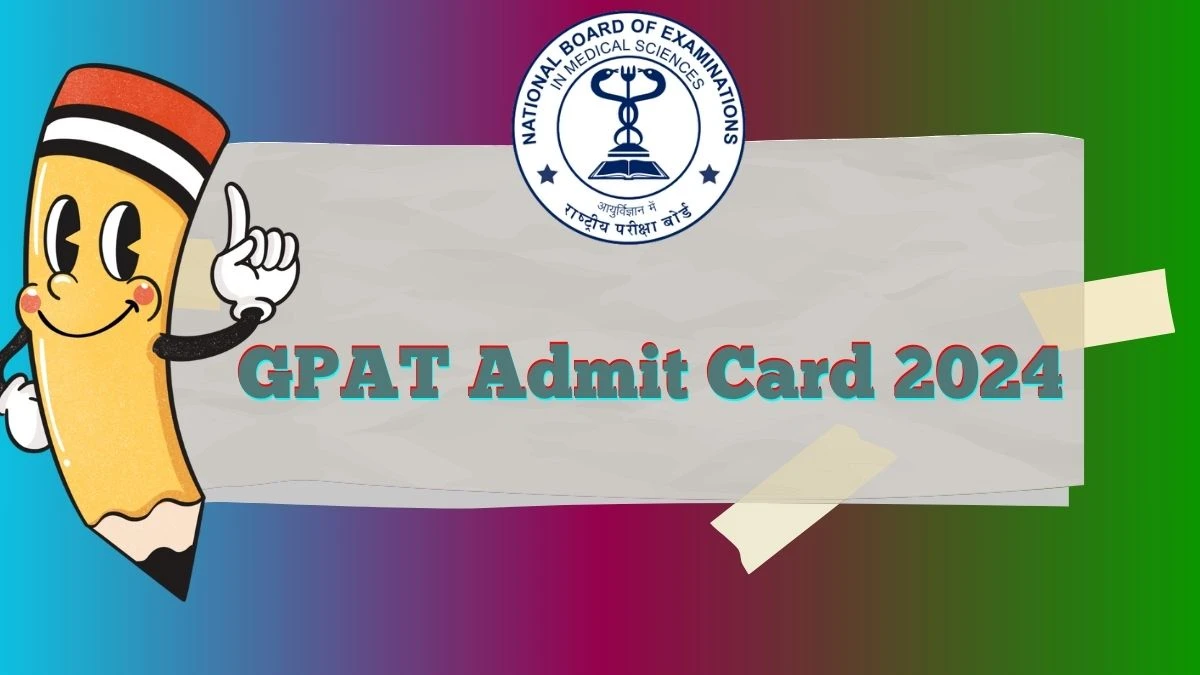 GPAT Admit Card 2024 (Soon) @ nbe.edu.in Check Direct Link Updates Here