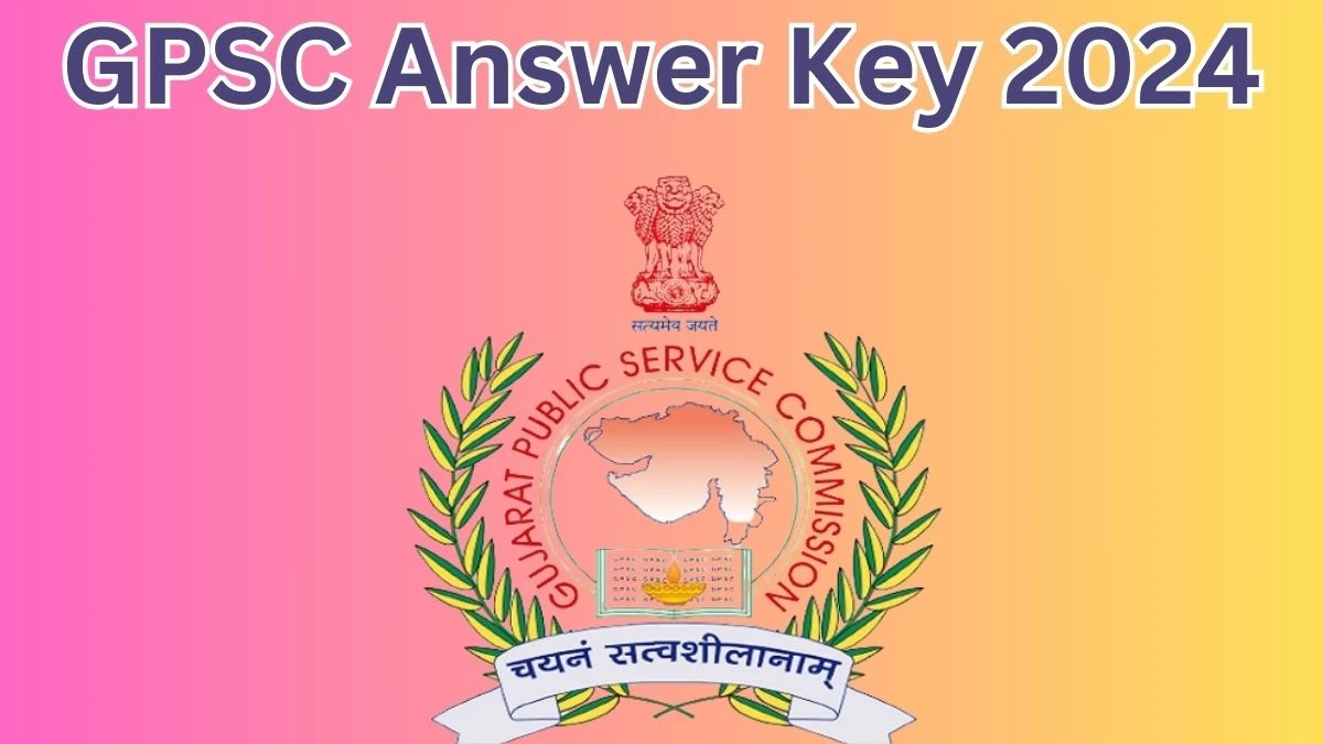GPSC Answer Key 2024 Available for the Physicist Download Answer Key PDF at gpsc.gujarat.gov.in - 15 May 2024