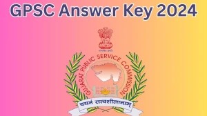 GPSC Answer Key 2024 Available for the Physicist Download Answer Key PDF at gpsc.gujarat.gov.in - 15 May 2024