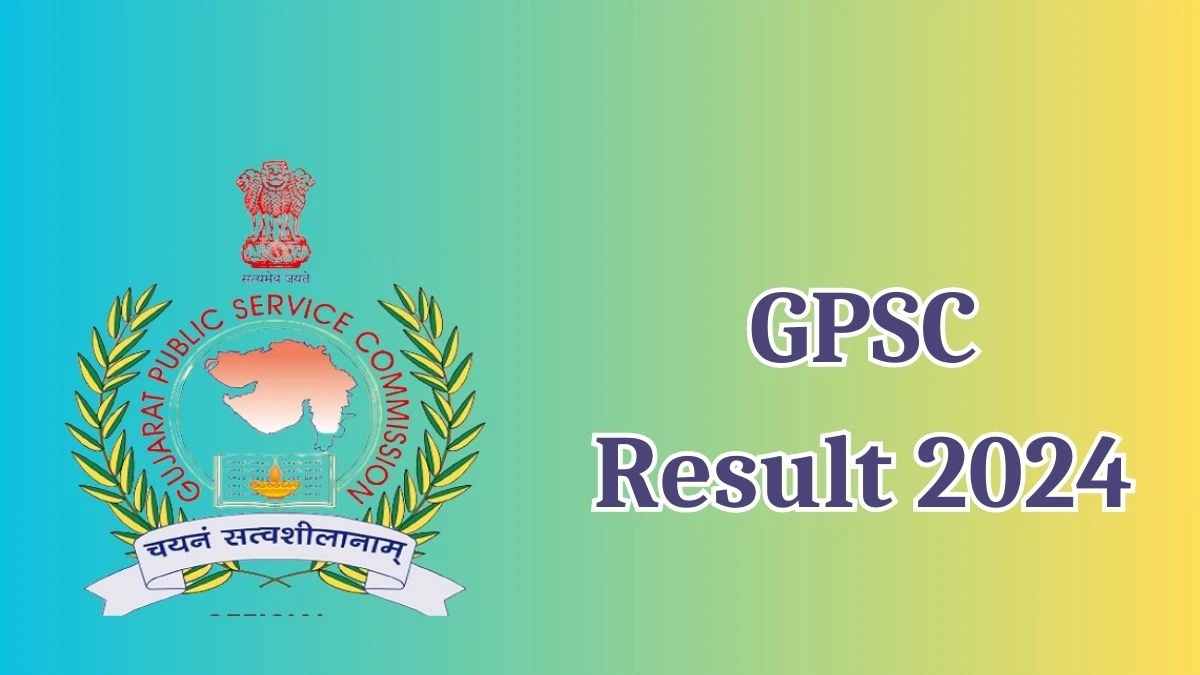 GPSC Result 2024 Announced. Direct Link to Check GPSC Associate Professor, Result 2024 gpsc.gujarat.gov.in - 06 May 2024