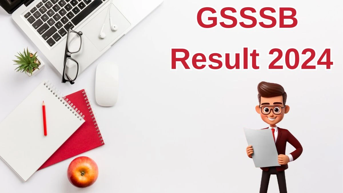 GSSSB Result 2024 Announced. Direct Link to Check GSSSB Director and Other Posts Result 2024 gsssb.gujarat.gov.in - 28 May 2024