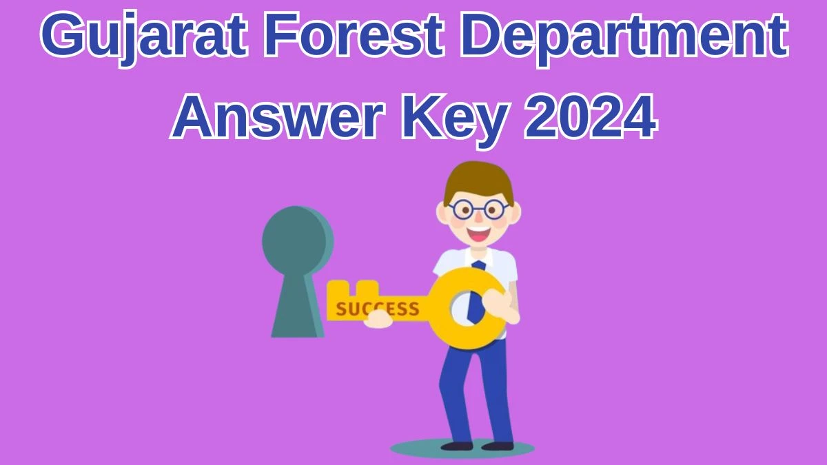 Gujarat Forest Department Answer Key 2024 Available for the Lab Assistant Download Answer Key PDF at gsssb.gujarat.gov.in - 28 May 2024