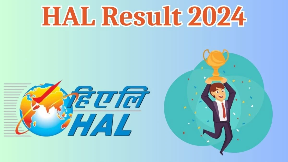 HAL Result 2024 Announced. Direct Link to Check HAL Chief Manager and Senior Manager Result 2024 hal-india.co.in - 22 May 2024