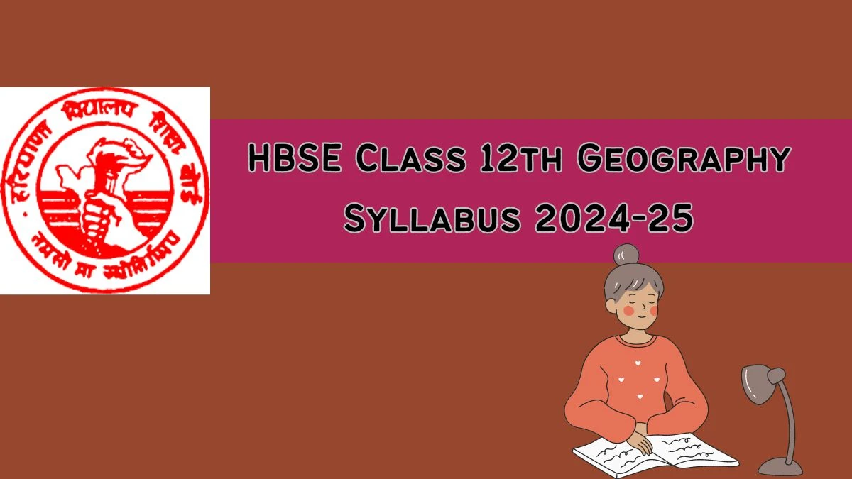 HBSE Class 12th Geography Syllabus 2024-25 at bseh.org.in Check and Syllabus Here