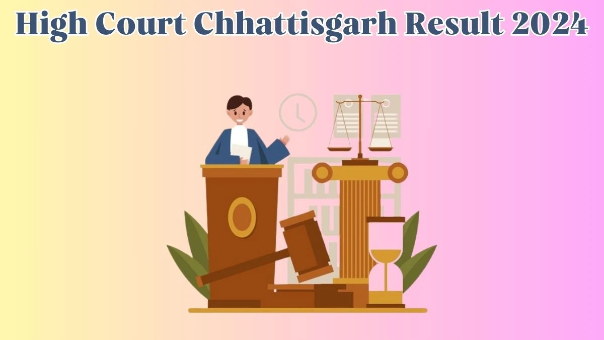 High Court Chhattisgarh Result 2024 Announced. Direct Link to Check High Court Chhattisgarh District Judge Result 2024 highcourt.cg.gov.in - 09 May 2024