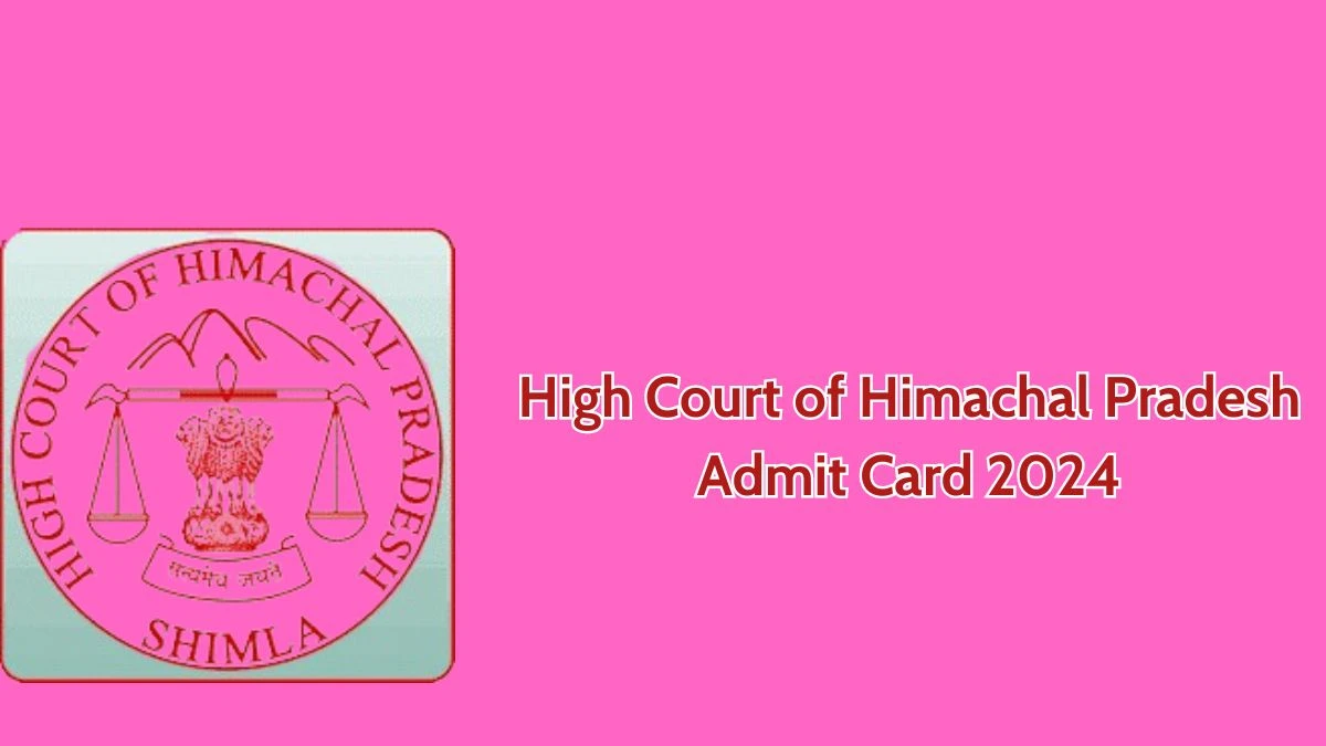 High Court of Himachal Pradesh Admit Card 2024 Released @ hphighcourt.nic.in Download Stenographer Grade-III Admit Card Here - 07 May 2024