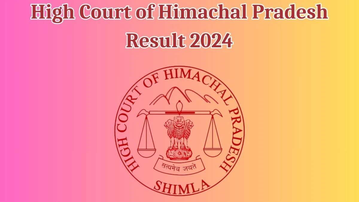 High Court of Himachal Pradesh Result 2024 Announced. Direct Link to Check High Court of Himachal Pradesh Stenographer Result 2024 hphighcourt.nic.in - 17 May 2024