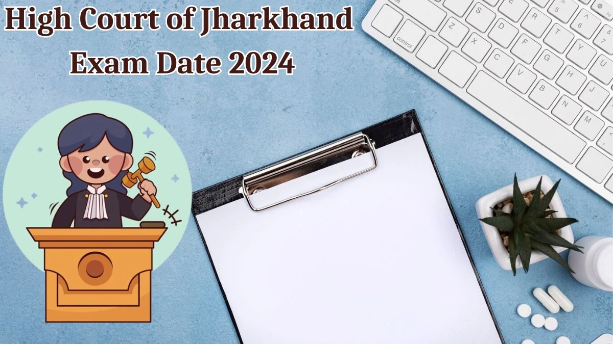 High Court of Jharkhand Exam Date 2024 Check Date Sheet / Time Table of English Stenographer jharkhandhighcourt.nic.in - 22 May 2024