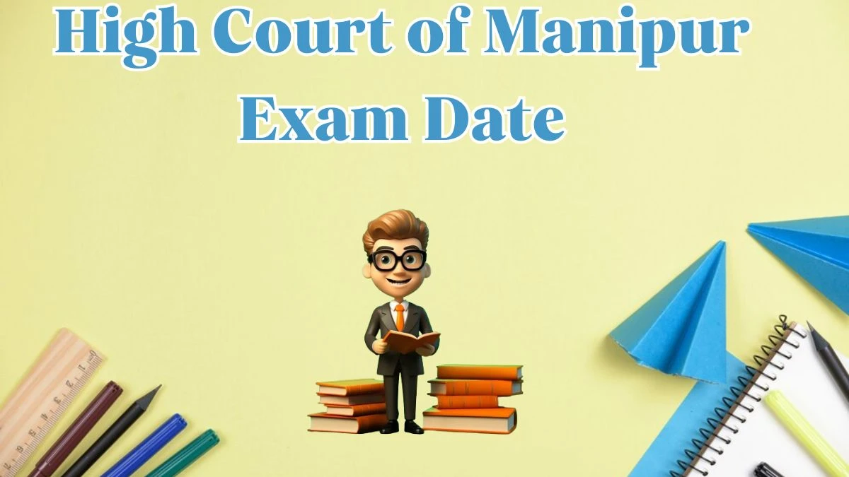 High Court of Manipur Exam Date 2024 at hcmimphal.nic.in Verify the schedule for the examination date, Lower Division Assistant, and site details. - 20 May 2024