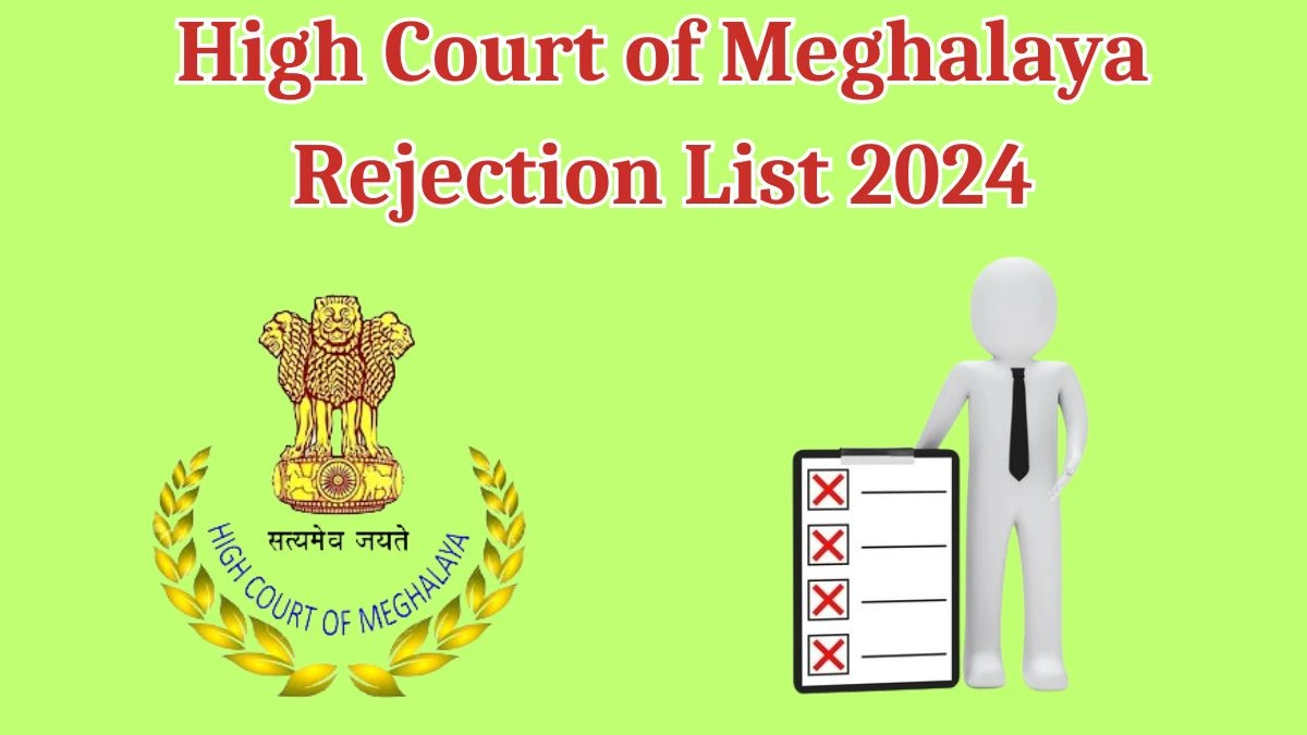 High Court of Meghalaya Rejection List 2024 Released. Check the High Court of Meghalaya System Officer List 2024 Date at meghalayahighcourt.nic.in Rejection List - 22 May 2024