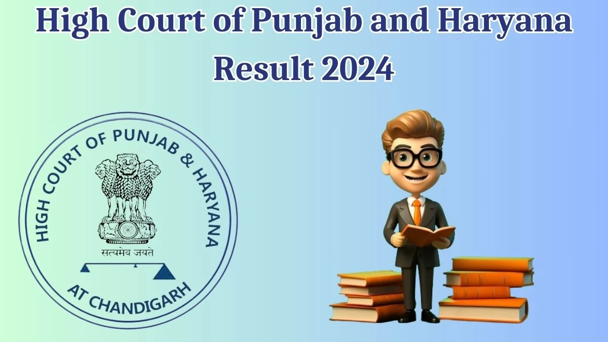 High Court of Punjab and Haryana Result 2024 Announced. Direct Link to Check High Court of Punjab and Haryana Driver Result 2024 highcourtchd.gov.in - 17 May 2024
